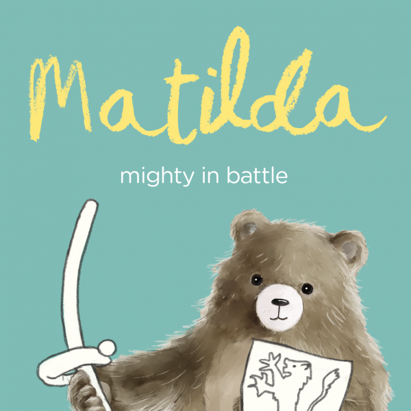 Matilda, meaning; mighty in battle